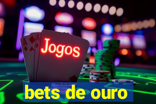 bets de ouro