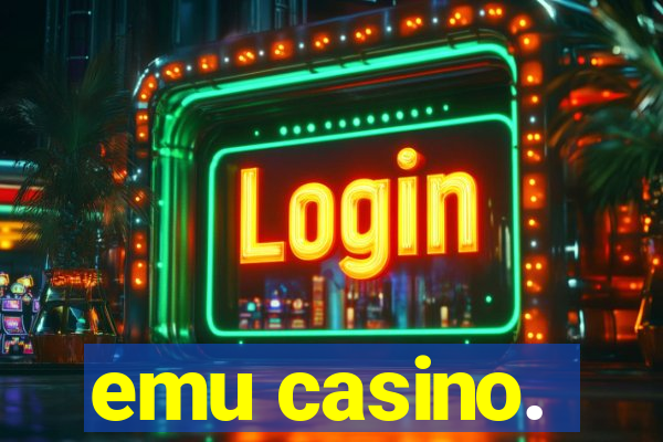 emu casino.