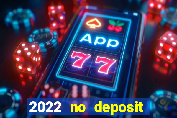 2022 no deposit bonus casino