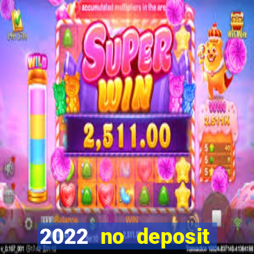 2022 no deposit bonus casino