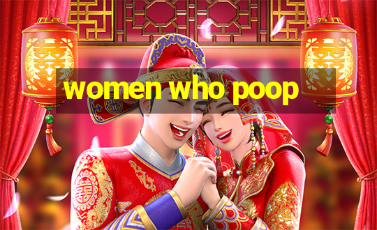 women who poop