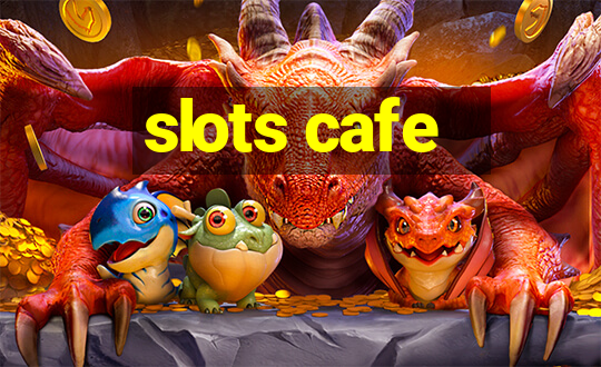 slots cafe