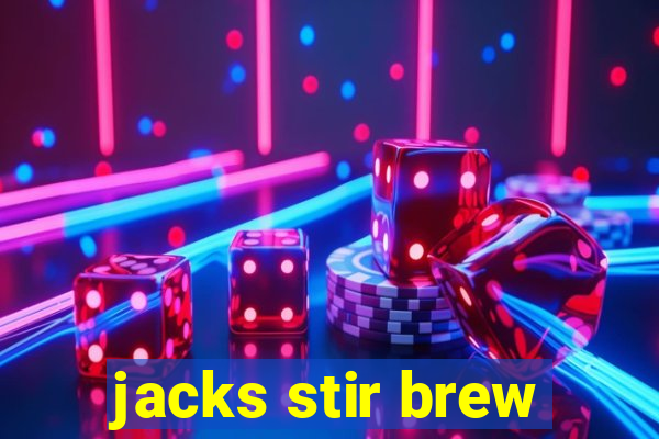 jacks stir brew