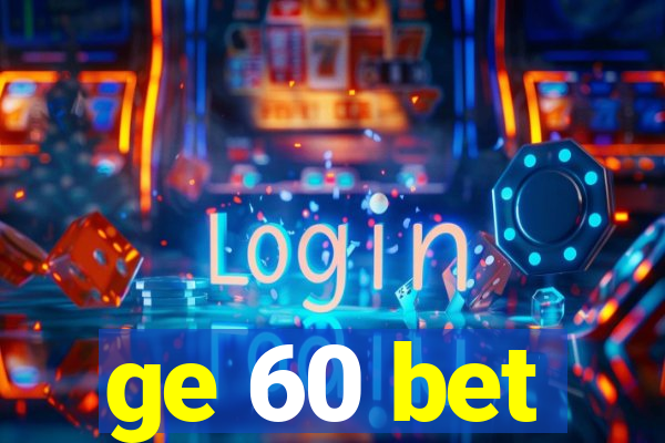 ge 60 bet