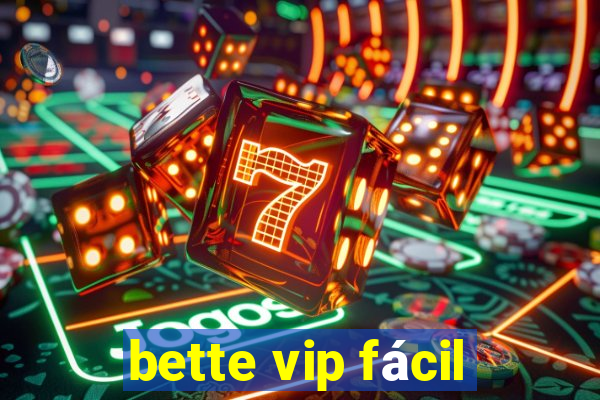 bette vip fácil