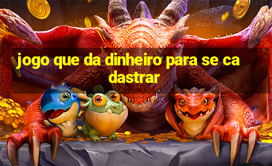 jogo que da dinheiro para se cadastrar