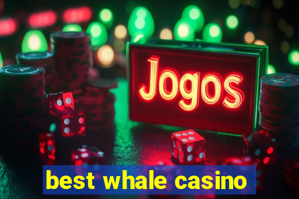 best whale casino