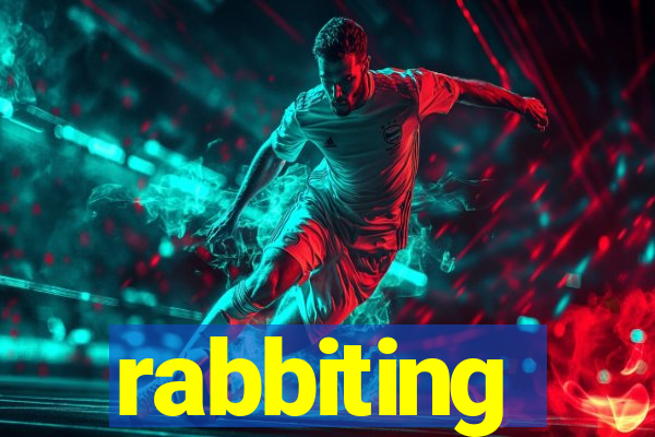 rabbiting