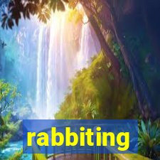 rabbiting