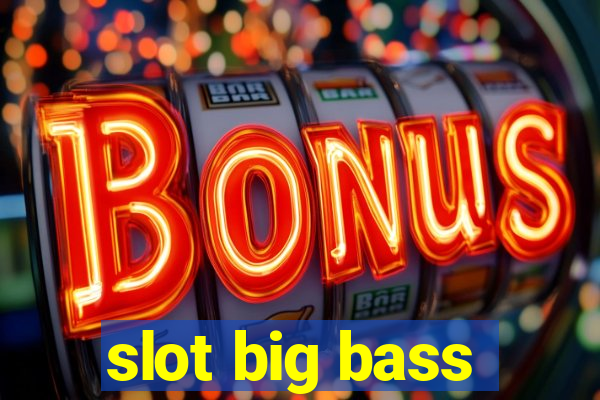 slot big bass