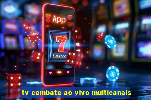 tv combate ao vivo multicanais