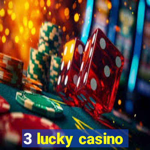 3 lucky casino