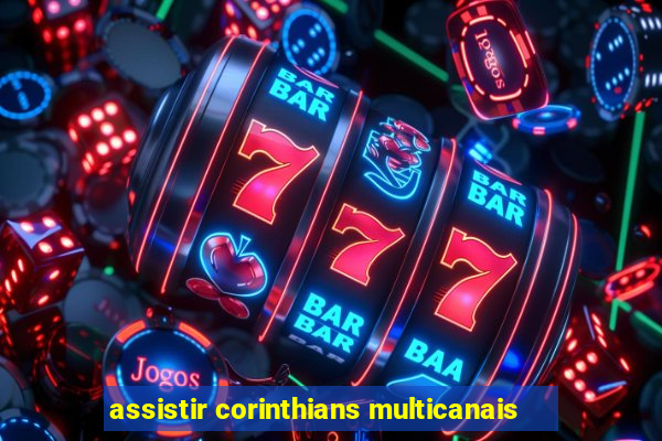 assistir corinthians multicanais