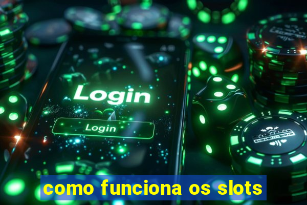 como funciona os slots