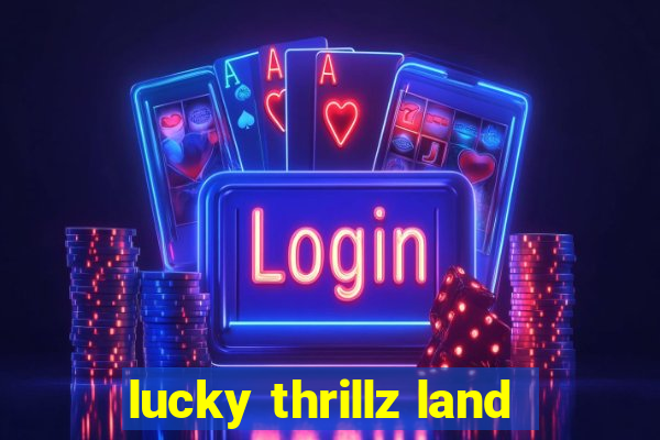 lucky thrillz land