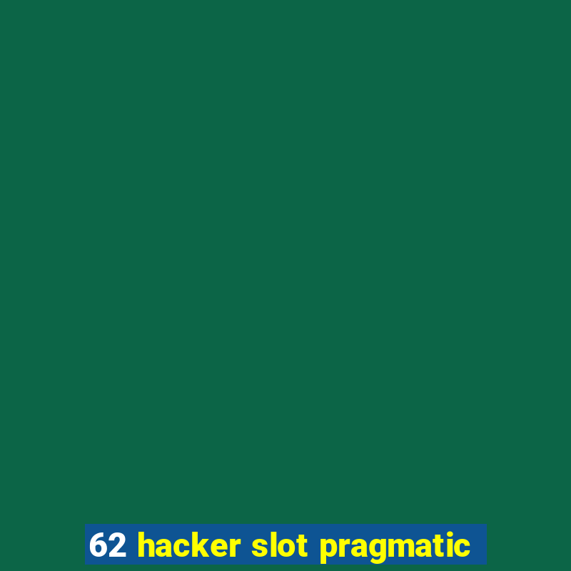 62 hacker slot pragmatic