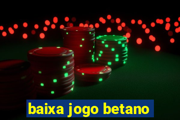 baixa jogo betano