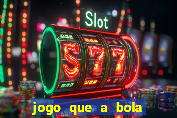 jogo que a bola vai caindo aposta