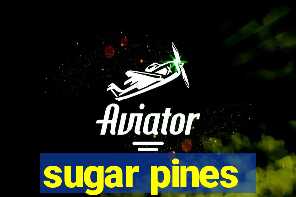 sugar pines