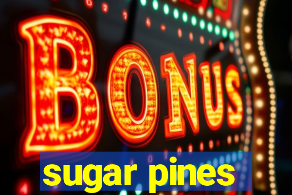 sugar pines