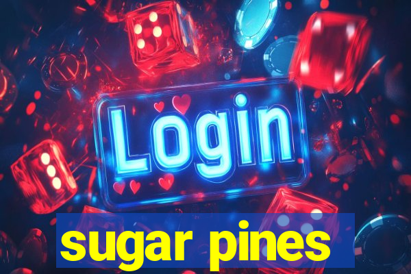 sugar pines