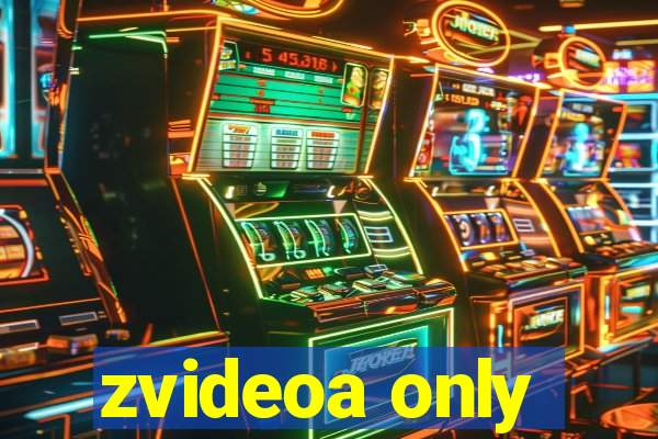 zvideoa only