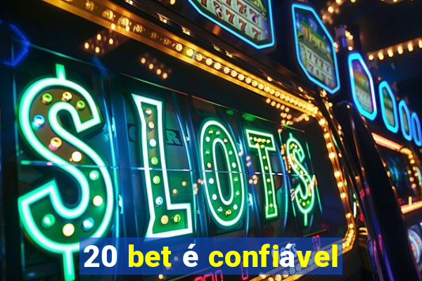 20 bet é confiável