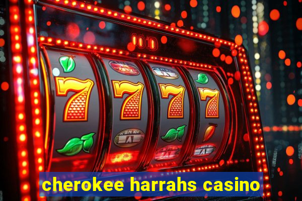 cherokee harrahs casino