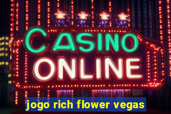 jogo rich flower vegas