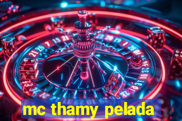 mc thamy pelada