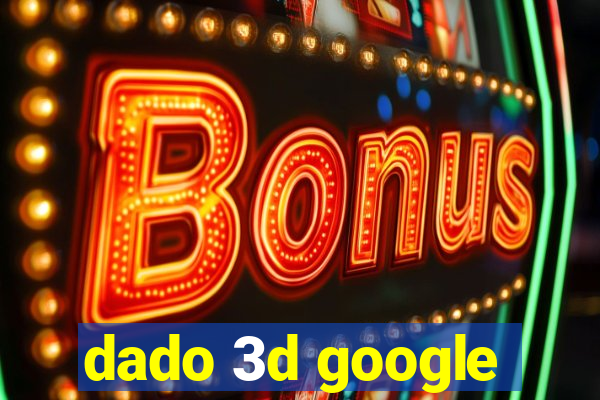 dado 3d google