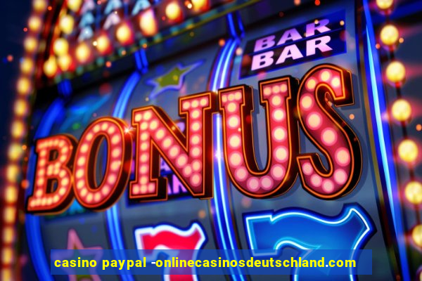 casino paypal -onlinecasinosdeutschland.com