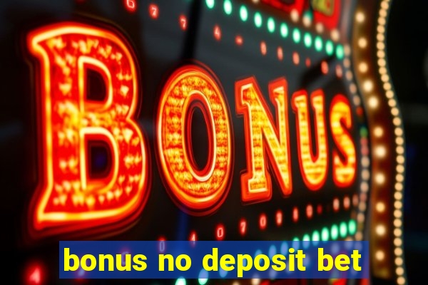 bonus no deposit bet