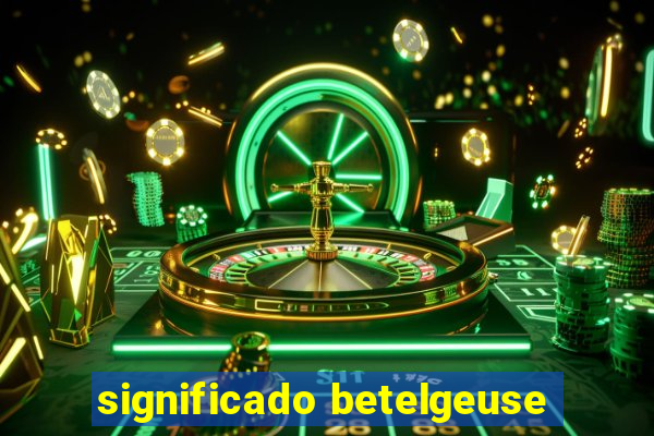 significado betelgeuse