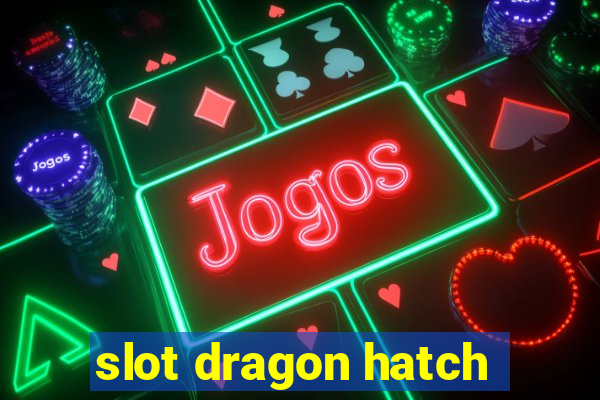 slot dragon hatch