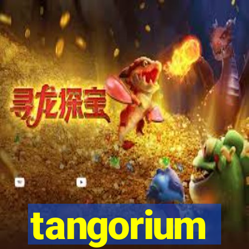 tangorium