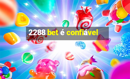 2288 bet é confiável