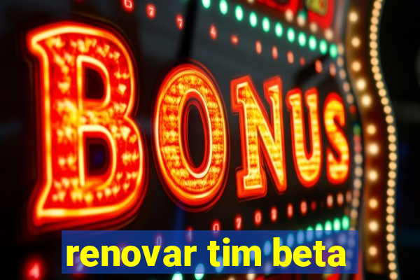 renovar tim beta