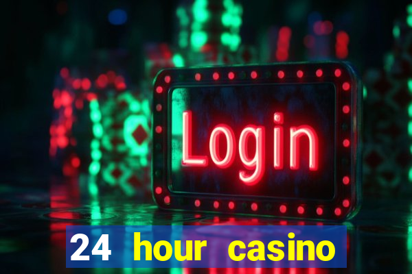 24 hour casino near me