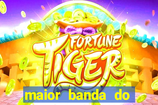 maior banda do mundo atualmente