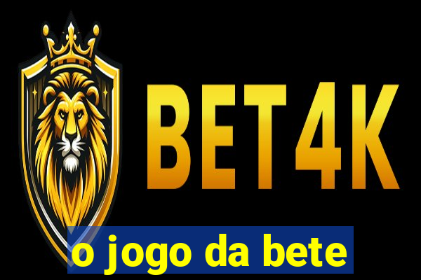 o jogo da bete