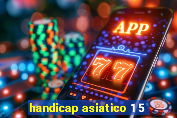 handicap asiatico 1 5