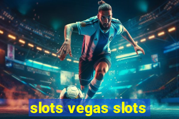 slots vegas slots