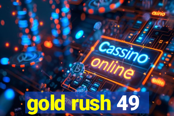 gold rush 49