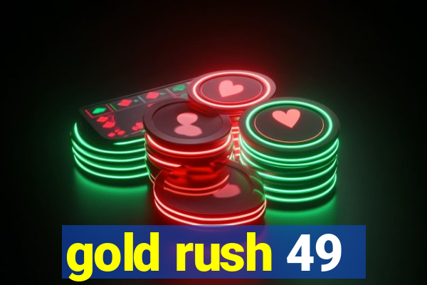 gold rush 49