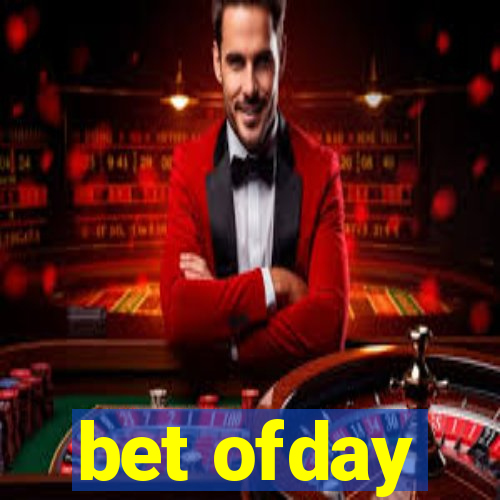 bet ofday