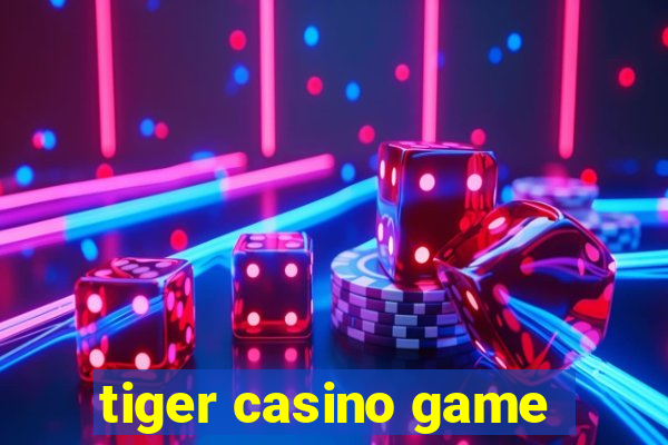 tiger casino game