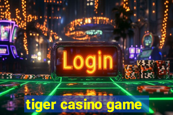 tiger casino game