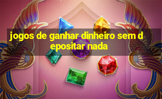 jogos de ganhar dinheiro sem depositar nada