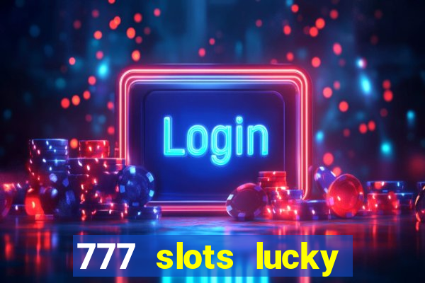 777 slots lucky brasil paga mesmo